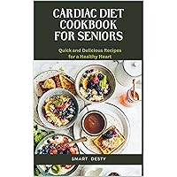CARDIAC DIET COOKBOOK FOR SENIORS: Quick and Delicious Recipes for a Healthy Heart CARDIAC DIET COOKBOOK FOR SENIORS: Quick and Delicious Recipes for a Healthy Heart Kindle Paperback