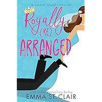 Royally Rearranged: A Sweet Royal Romcom (Sweet Royal RomCom Series Book 1)