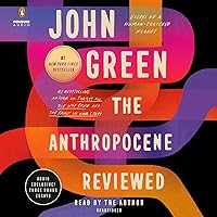 The Anthropocene Reviewed: Essays on a Human-Centered Planet The Anthropocene Reviewed: Essays on a Human-Centered Planet Hardcover Audible Audiobook Paperback Kindle Audio CD