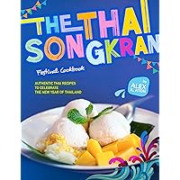 The Thai Songkran Festival Cookbook: Authentic Thai Recipes to Celebrate the New Year of Thailand The Thai Songkran Festival Cookbook: Authentic Thai Recipes to Celebrate the New Year of Thailand Kindle Paperback Hardcover