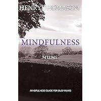 Mindfulness Mums: Mindfulness guide for busy Mums