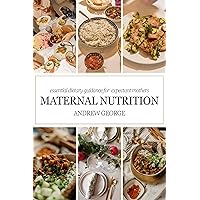 MATERNITY NUTRITION: Essential dietary guidance for expectant mothers MATERNITY NUTRITION: Essential dietary guidance for expectant mothers Kindle Paperback