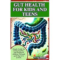 GUT HEALTH FOR KIDS AND TEENS: Simple Guide For Raising Healthy And Intelligent Children Through Good Digestive System. GUT HEALTH FOR KIDS AND TEENS: Simple Guide For Raising Healthy And Intelligent Children Through Good Digestive System. Kindle Paperback