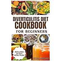 Diverticulitis Diet Cookbook for Beginners: Delicious Anti inflammatory Recipes to Manage Symptoms Diverticulitis Diet Cookbook for Beginners: Delicious Anti inflammatory Recipes to Manage Symptoms Kindle Paperback