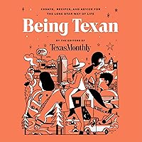 Being Texan: Essays, Recipes, and Advice for the Lone Star Way of Life Being Texan: Essays, Recipes, and Advice for the Lone Star Way of Life Hardcover Kindle Audible Audiobook Audio CD