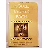 Godel, Escher, Bach: An Eternal Golden Braid Godel, Escher, Bach: An Eternal Golden Braid Hardcover Paperback