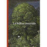 La belleza encerrada. De Fra Angelico a Fortuny. (Spanish Edition)