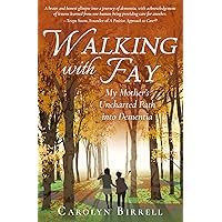 Walking With Fay: My Mother's Uncharted Path Into Dementia Walking With Fay: My Mother's Uncharted Path Into Dementia Kindle Hardcover Audible Audiobook Paperback