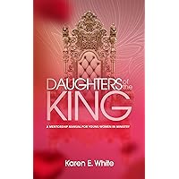 Daughters of the King: A Mentorship Manual for Young Women in Ministry Daughters of the King: A Mentorship Manual for Young Women in Ministry Paperback Kindle