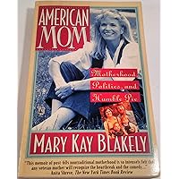 American Mom Motherhood Politics and Humble Pie American Mom Motherhood Politics and Humble Pie Paperback Hardcover