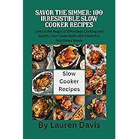 Savor the Simmer: 100 Irresistible Slow Cooker Recipes: Unlock the Magic of Effortless Cooking and Satisfy Your Taste Buds with Flavorful, Nutritious Meals Savor the Simmer: 100 Irresistible Slow Cooker Recipes: Unlock the Magic of Effortless Cooking and Satisfy Your Taste Buds with Flavorful, Nutritious Meals Kindle Paperback