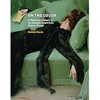 On the Couch: A Repressed History of the Analytic Couch from Plato to Freud (Mit Press) On the Couch: A Repressed History of the Analytic Couch from Plato to Freud (Mit Press) Hardcover
