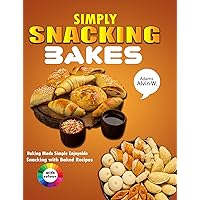 Simply Snacking Bakes: Baking Made Simple Enjoyable Snacking with Simply Snacking Bakes Simply Snacking Bakes: Baking Made Simple Enjoyable Snacking with Simply Snacking Bakes Kindle Hardcover Paperback