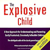 The Explosive Child: A New Approach for Understanding and Parenting Easily Frustrated, Chronically Inflexible Children The Explosive Child: A New Approach for Understanding and Parenting Easily Frustrated, Chronically Inflexible Children Audible Audiobook Paperback