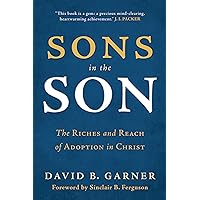 Sons in the Son: The Riches and Reach of Adoption in Christ Sons in the Son: The Riches and Reach of Adoption in Christ Paperback Kindle