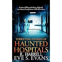 Terrifying Stories of Haunted Hospitals (True Ghost Stories: Real Hauntings) Terrifying Stories of Haunted Hospitals (True Ghost Stories: Real Hauntings) Kindle Audible Audiobook Hardcover Paperback