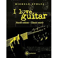 I love guitar: Fourth volume classical guitar course I love guitar: Fourth volume classical guitar course Kindle Paperback