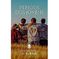 Perigos dos Jovens (J. C. Ryle) (Portuguese Edition) Perigos dos Jovens (J. C. Ryle) (Portuguese Edition) Kindle