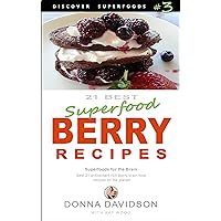 21 Best Superfood Berry Recipes - Discover Superfoods #3: Superfoods for the Brain. Best 21 antioxidant-rich Berry brain-food recipes on the planet! 21 Best Superfood Berry Recipes - Discover Superfoods #3: Superfoods for the Brain. Best 21 antioxidant-rich Berry brain-food recipes on the planet! Kindle Paperback
