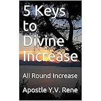 5 Keys to Divine Increase: All Round Increase (Religious Book 1) 5 Keys to Divine Increase: All Round Increase (Religious Book 1) Kindle