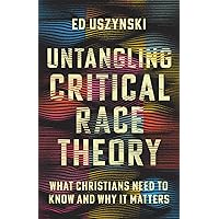 Untangling Critical Race Theory: What Christians Need to Know and Why It Matters Untangling Critical Race Theory: What Christians Need to Know and Why It Matters Paperback Kindle