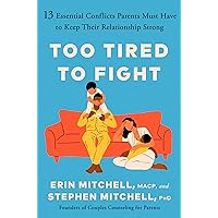 Too Tired to Fight: 13 Essential Conflicts Parents Must Have to Keep Their Relationship Strong Too Tired to Fight: 13 Essential Conflicts Parents Must Have to Keep Their Relationship Strong Hardcover Audible Audiobook Kindle