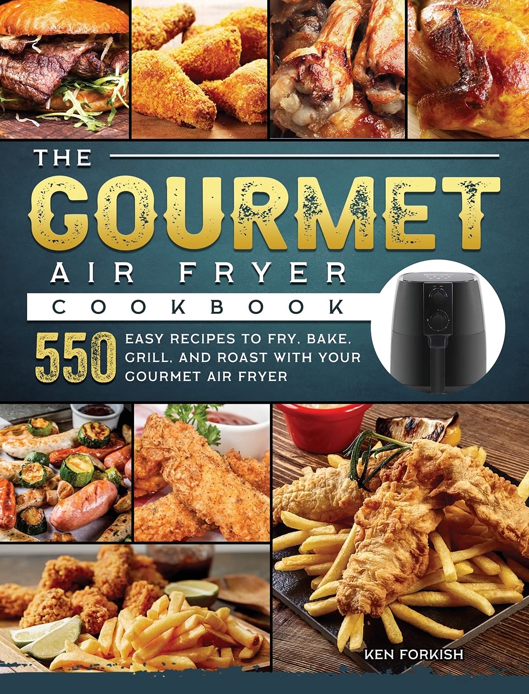 The Gourmet Air Fryer Cookbook: 550 Easy Recipes to Fry, Bake, Grill, and Roast with Your Gourmet Air Fryer