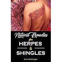Natural Remedies For HERPES & SHINGLES : The Complete Guide Natural Remedies For HERPES & SHINGLES : The Complete Guide Kindle Hardcover Paperback