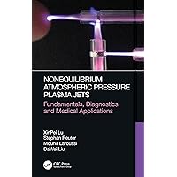 Nonequilibrium Atmospheric Pressure Plasma Jets: Fundamentals, Diagnostics, and Medical Applications Nonequilibrium Atmospheric Pressure Plasma Jets: Fundamentals, Diagnostics, and Medical Applications Kindle Hardcover Paperback