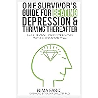 One Survivor's Guide for Beating Depression and Thriving Thereafter: Simple, Practical, Step-by-Step Remedies for the Illness of Depression One Survivor's Guide for Beating Depression and Thriving Thereafter: Simple, Practical, Step-by-Step Remedies for the Illness of Depression Kindle Paperback