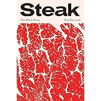 Steak: The Whole Story Steak: The Whole Story Hardcover Kindle