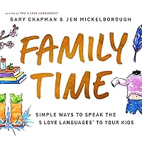 Family Time: Simple Ways to Speak the 5 Love Languages to Your Kids Family Time: Simple Ways to Speak the 5 Love Languages to Your Kids Paperback Kindle