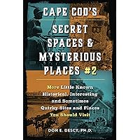 Cape Cod's Secret Spaces & Mysterious Places #2: More Little Known Historical, Interesting and Sometimes Quirky Sites and Places You Should Visit (Cape Cod's Secret Spaces & Mysterious Places Series) Cape Cod's Secret Spaces & Mysterious Places #2: More Little Known Historical, Interesting and Sometimes Quirky Sites and Places You Should Visit (Cape Cod's Secret Spaces & Mysterious Places Series) Paperback Kindle