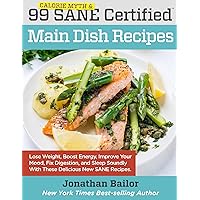 99 Calorie Myth and SANE Certified Main Dish Recipes Volume 1: Lose Weight, Increase Energy, Improve Your Mood, Fix Digestion, and Sleep Soundly With The Delicious New Science of SANE Eating 99 Calorie Myth and SANE Certified Main Dish Recipes Volume 1: Lose Weight, Increase Energy, Improve Your Mood, Fix Digestion, and Sleep Soundly With The Delicious New Science of SANE Eating Kindle Paperback