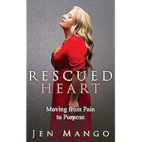 Rescued Heart: Moving from Pain to Purpose Rescued Heart: Moving from Pain to Purpose Kindle Hardcover Paperback