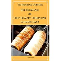 Hungarian Dessert :Kürtős Kalács Or How To Make Hungarian Chimney Cake, Secrets and recipes for the perfect chimney cakes (Traditional Dessert, Transylvanian ... Special Occasions, Wedding Dessert)