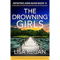 The Drowning Girls: A totally addictive crime thriller and mystery novel packed with nail-biting suspense (Detective Josie Quinn Book 13)