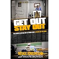 Get Out, Stay Out!: The Secrets to Getting Out of Prison Early, and Staying Out for Good! Get Out, Stay Out!: The Secrets to Getting Out of Prison Early, and Staying Out for Good! Kindle Paperback