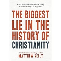 The Biggest Lie in the History of Christianity: How Modern Culture Is Robbing Billions of People of Happiness The Biggest Lie in the History of Christianity: How Modern Culture Is Robbing Billions of People of Happiness Paperback Audible Audiobook Kindle Hardcover