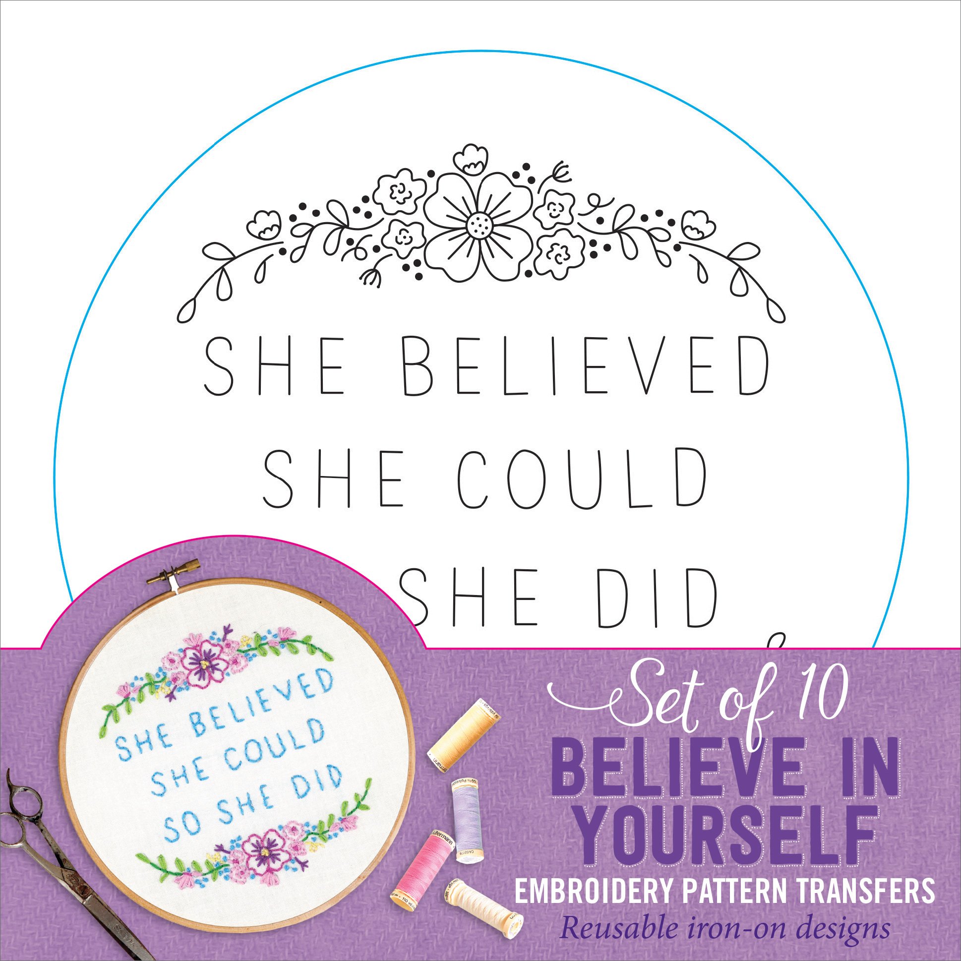 Believe In Yourself Embroidery Pattern Transfers (set of 10 hoop designs!)