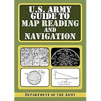 U.S. Army Guide to Map Reading and Navigation U.S. Army Guide to Map Reading and Navigation Paperback Kindle