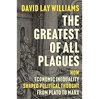 The Greatest of All Plagues: How Economic Inequality Shaped Political Thought from Plato to Marx The Greatest of All Plagues: How Economic Inequality Shaped Political Thought from Plato to Marx Hardcover Kindle