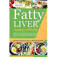 Fatty Liver Disease Cookbook: Quick, Easy, and low-fat detox recipes to help you cleanse and improve your liver health | everyday liver-friendly diet and lifestyle with a 28-day meal plan Fatty Liver Disease Cookbook: Quick, Easy, and low-fat detox recipes to help you cleanse and improve your liver health | everyday liver-friendly diet and lifestyle with a 28-day meal plan Kindle Paperback