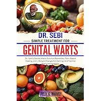 DR. SEBI SIMPLE TREATMENT FOR GENITAL WARTS: Dr. Sebi's Genital Warts Solution Remedies, Plant-Based Healing, and Lifestyle Changes for Getting rid of ... (Dr. Sebi Healing Books for All Diseases) DR. SEBI SIMPLE TREATMENT FOR GENITAL WARTS: Dr. Sebi's Genital Warts Solution Remedies, Plant-Based Healing, and Lifestyle Changes for Getting rid of ... (Dr. Sebi Healing Books for All Diseases) Kindle Paperback