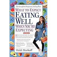 What to Expect: Eating Well When You're Expecting, 2nd Edition What to Expect: Eating Well When You're Expecting, 2nd Edition Paperback Kindle Spiral-bound