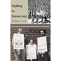 Fighting for Democracy: Black Veterans and the Struggle Against White Supremacy in the Postwar South (Princeton Studies in American Politics: Historical, ... and Comparative Perspectives Book 107) Fighting for Democracy: Black Veterans and the Struggle Against White Supremacy in the Postwar South (Princeton Studies in American Politics: Historical, ... and Comparative Perspectives Book 107) Kindle Paperback Hardcover