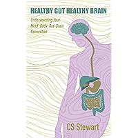 Healthy Gut Healthy Brain: Understanding Your Mind-Body Gut-Brain Connection Healthy Gut Healthy Brain: Understanding Your Mind-Body Gut-Brain Connection Kindle Paperback