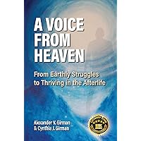 A Voice from Heaven: From Earthly Struggles to Thriving in the Afterlife A Voice from Heaven: From Earthly Struggles to Thriving in the Afterlife Kindle Audible Audiobook Paperback Hardcover