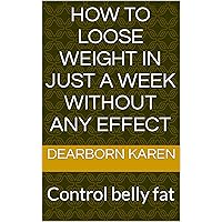 How to loose weight in Just a week without any effect: Control belly fat