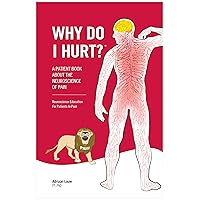 Why Do I Hurt?: A Patient Book About The Neuroscience Of Pain Why Do I Hurt?: A Patient Book About The Neuroscience Of Pain Paperback Spiral-bound